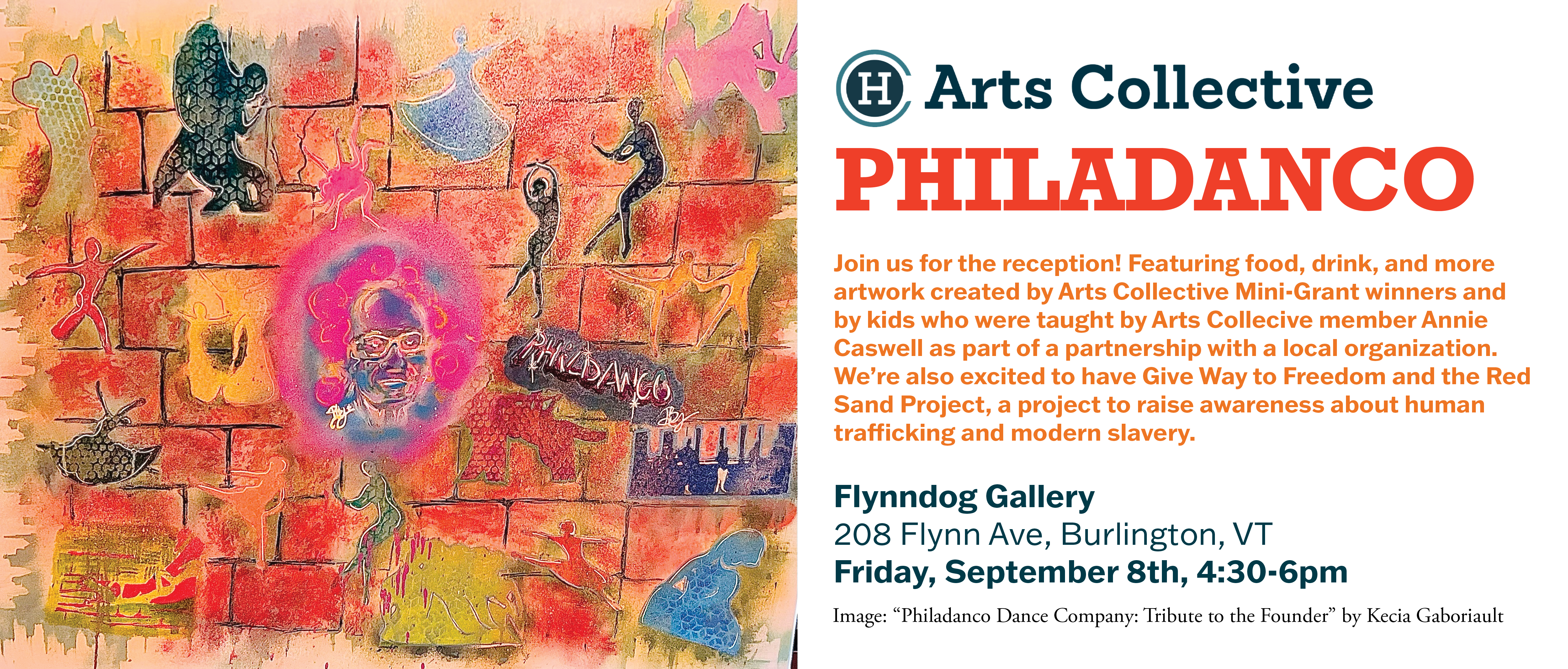 Philadanco Join us for the reception! Featuring food, drink, and more artwork created by Arts Collective Mini-Grant winners and by kids who were taught by Arts Collective member Annie Caswell as part of a partnership with a local organization. We're also excited to have Give Way to Freedom and the Red Sand Project, a project to raise awareness about human trafficking and modern slavery.