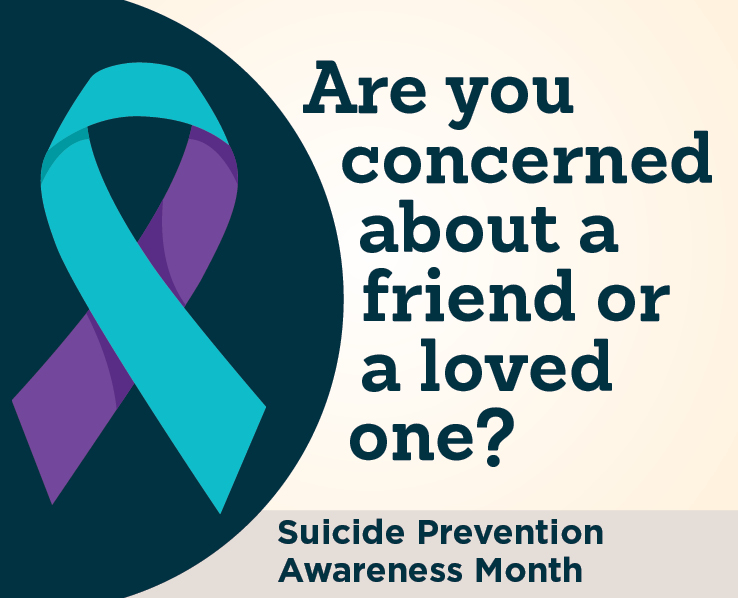 Suicide Prevention Awareness Month, text reads "Are you concerned about a friend or a loved one?"